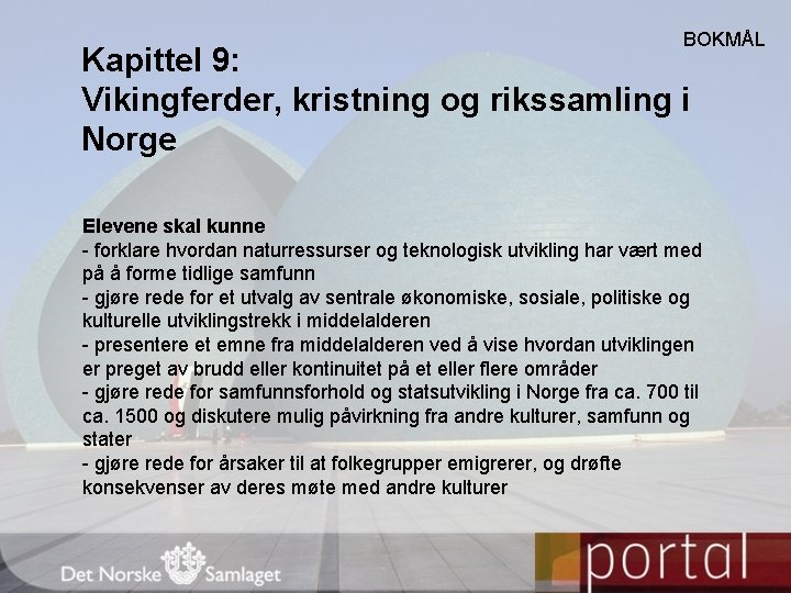 BOKMÅL Kapittel 9: Vikingferder, kristning og rikssamling i Norge Elevene skal kunne - forklare