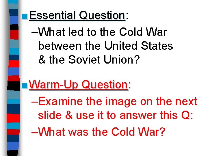 Essential Question Question What led to the Cold