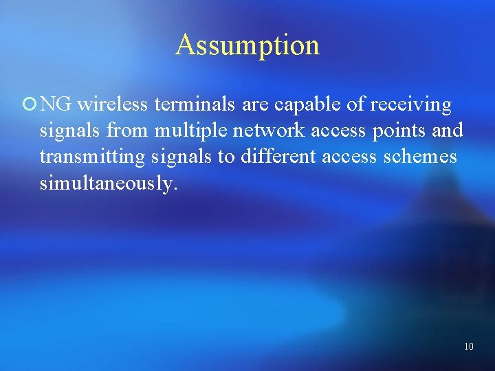 Assumption ¡ NG wireless terminals are capable of receiving signals from multiple network access