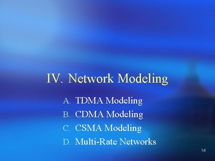 IV. Network Modeling A. TDMA Modeling B. CDMA Modeling C. CSMA Modeling D. Multi-Rate
