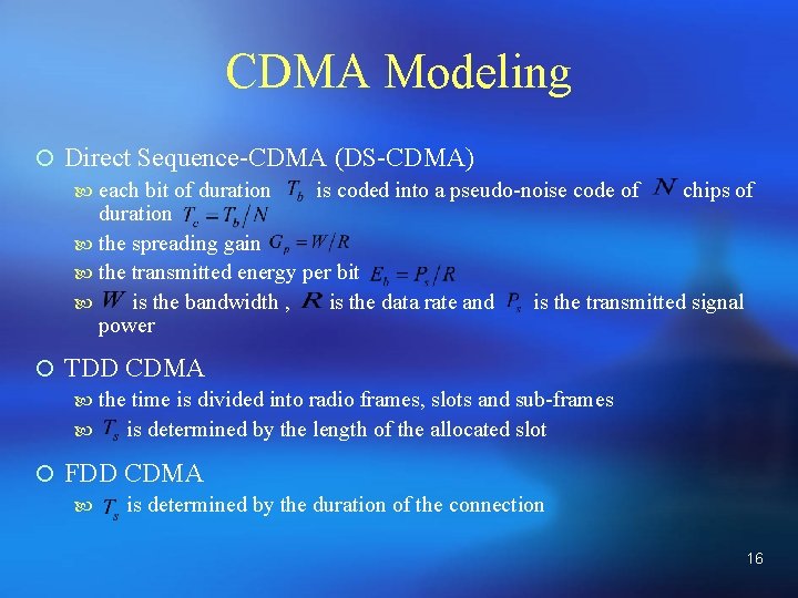 CDMA Modeling ¡ Direct Sequence-CDMA (DS-CDMA) each bit of duration is coded into a