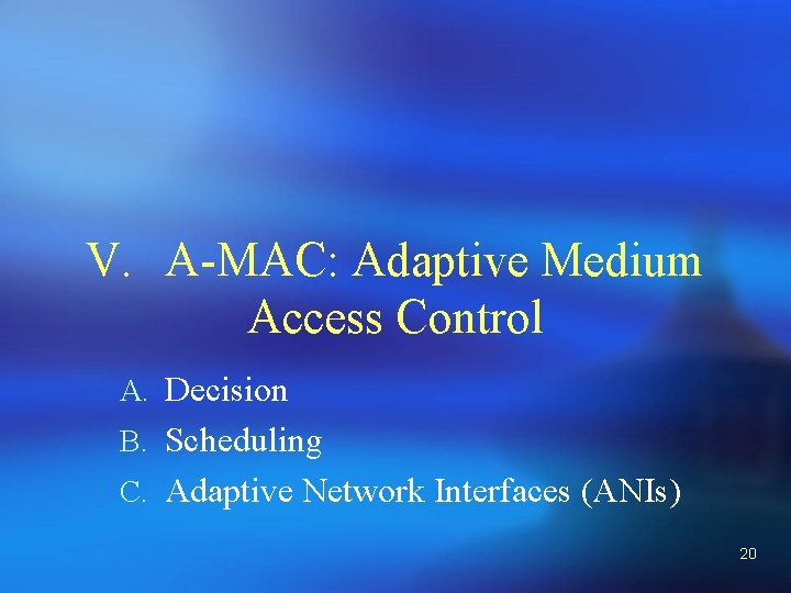 V. A-MAC: Adaptive Medium Access Control A. Decision B. Scheduling C. Adaptive Network Interfaces