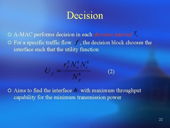 Decision ¡ A-MAC performs decision in each decision interval ¡ For a specific traffic