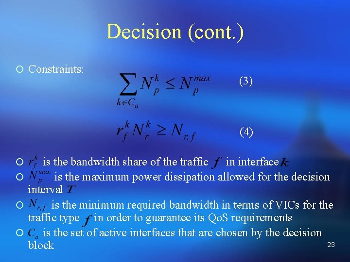 Decision (cont. ) ¡ Constraints: (3) (4) is the bandwidth share of the traffic