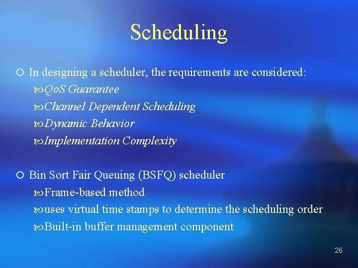 Scheduling ¡ In designing a scheduler, the requirements are considered: Qo. S Guarantee Channel