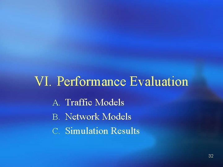 VI. Performance Evaluation A. Traffic Models B. Network Models C. Simulation Results 32 