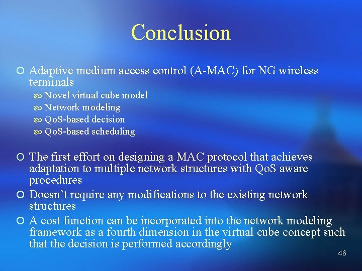 Conclusion ¡ Adaptive medium access control (A-MAC) for NG wireless terminals Novel virtual cube