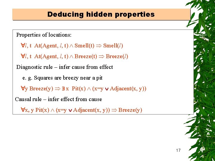 Deducing hidden properties Properties of locations: l, t At(Agent, l, t) Smell(l) l, t
