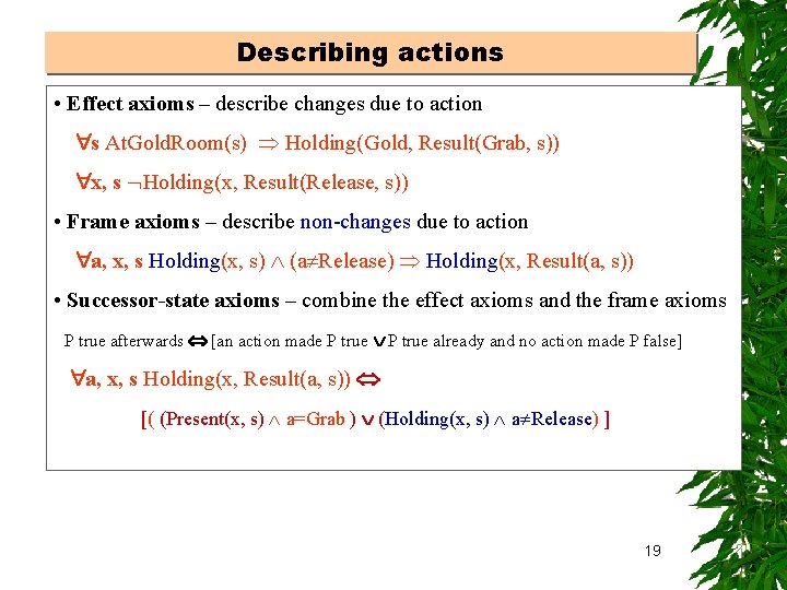 Describing actions • Effect axioms – describe changes due to action s At. Gold.