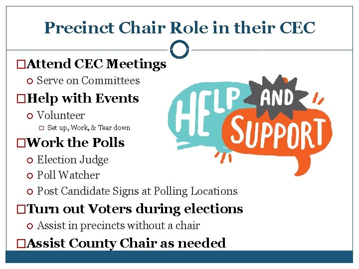 Precinct Chair Role in their CEC �Attend CEC Meetings Serve on Committees �Help with