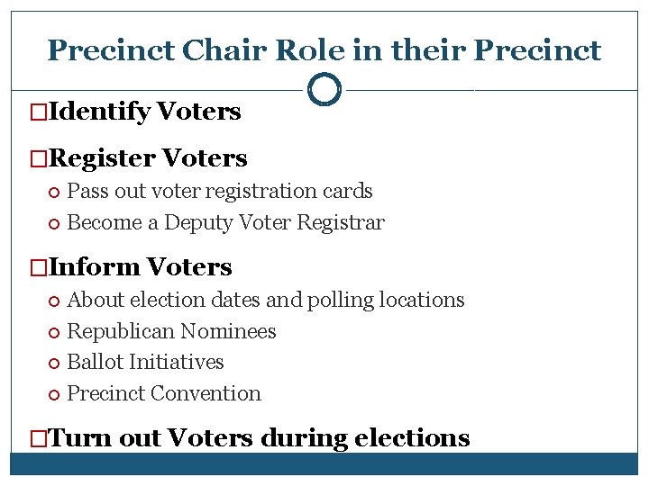 Precinct Chair Role in their Precinct �Identify Voters �Register Voters Pass out voter registration