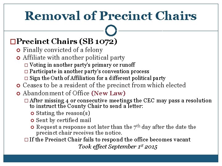 Removal of Precinct Chairs �Precinct Chairs (SB 1072) Finally convicted of a felony Affiliate