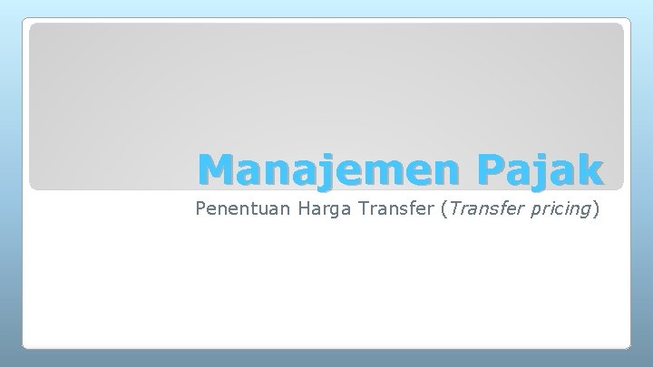 Manajemen Pajak Penentuan Harga Transfer (Transfer pricing) 