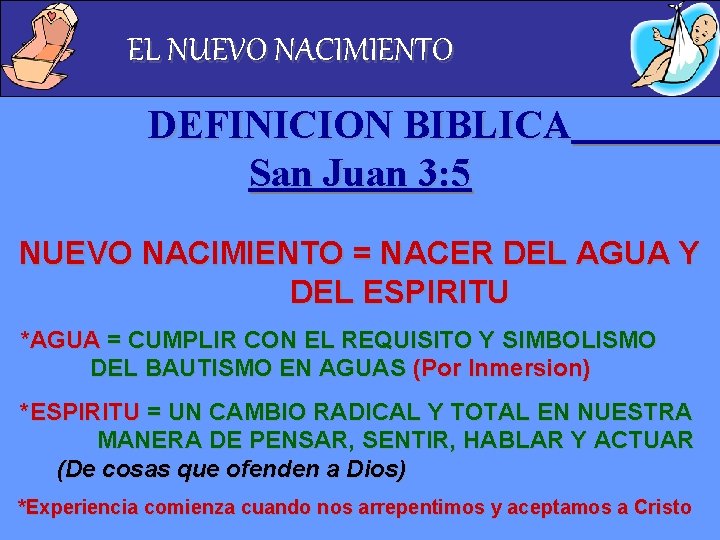 EL NUEVO NACIMIENTO DEFINICION BIBLICA San Juan 3: 5 NUEVO NACIMIENTO = NACER DEL