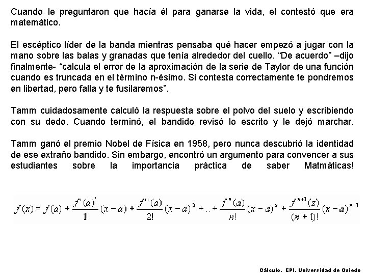 Cuando le preguntaron que hacía él para ganarse la vida, el contestó que era