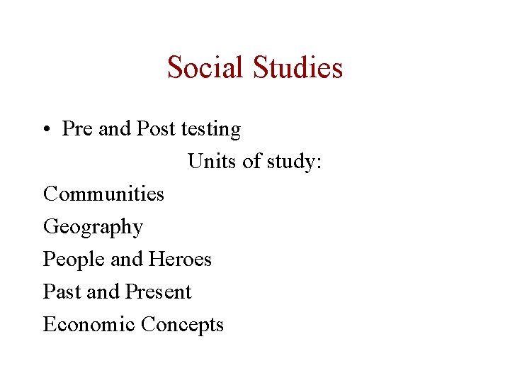 Social Studies • Pre and Post testing Units of study: Communities Geography People and
