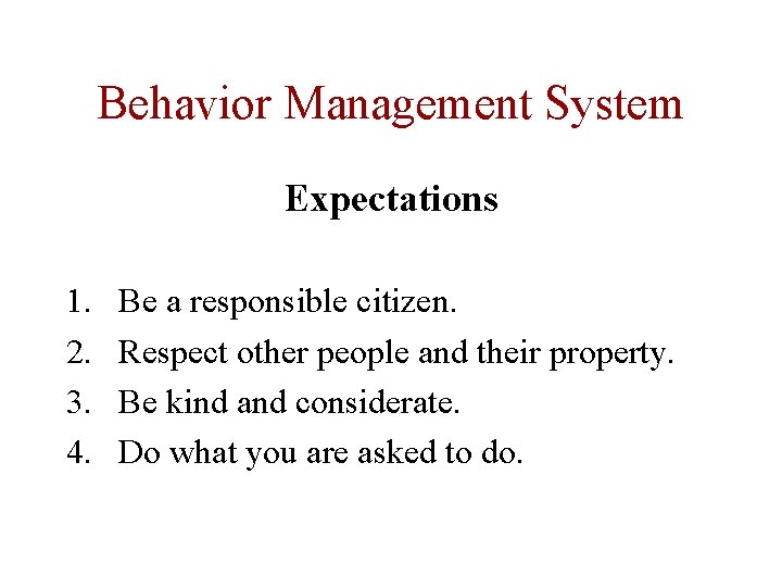 Behavior Management System Expectations 1. 2. 3. 4. Be a responsible citizen. Respect other