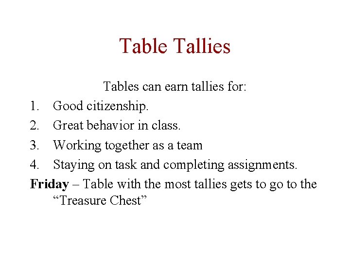 Table Tallies Tables can earn tallies for: 1. Good citizenship. 2. Great behavior in