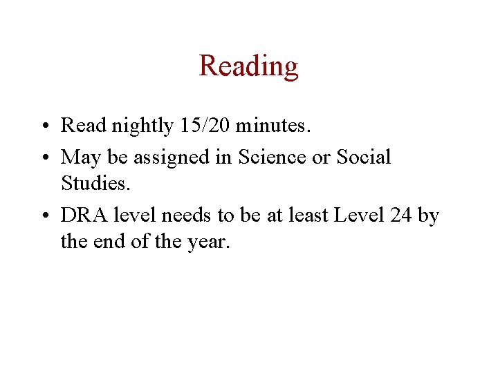 Reading • Read nightly 15/20 minutes. • May be assigned in Science or Social