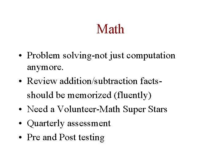 Math • Problem solving-not just computation anymore. • Review addition/subtraction factsshould be memorized (fluently)