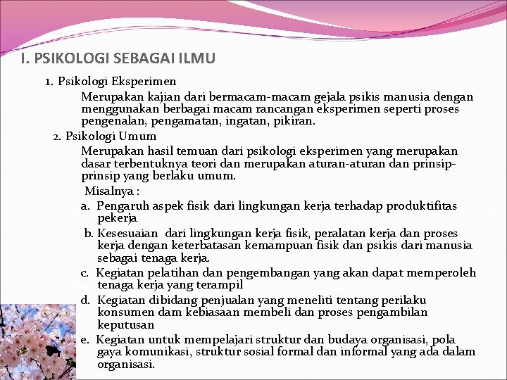  I. PSIKOLOGI SEBAGAI ILMU 1. Psikologi Eksperimen Merupakan kajian dari bermacam-macam gejala psikis