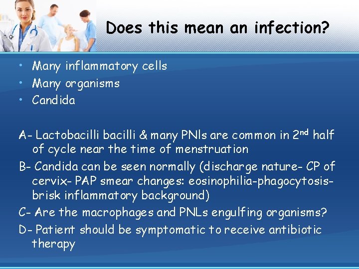 Does this mean an infection? • Many inflammatory cells • Many organisms • Candida