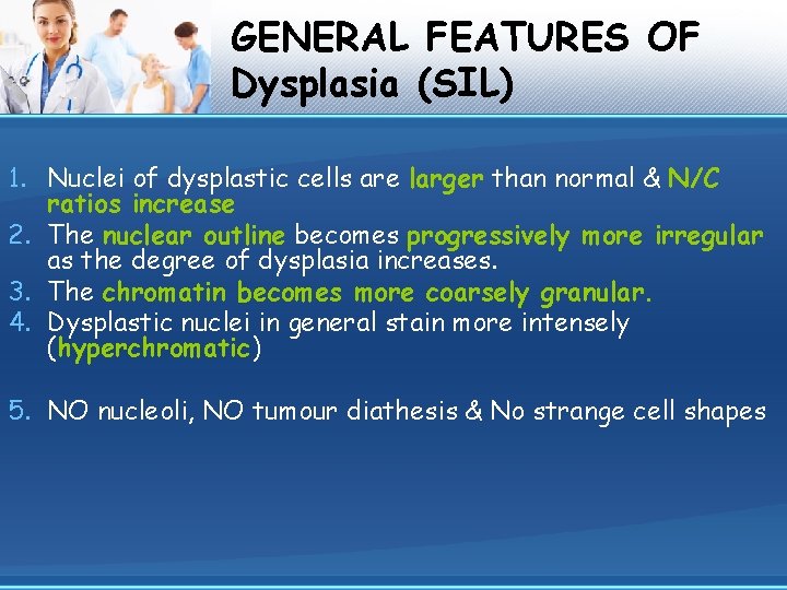 GENERAL FEATURES OF Dysplasia (SIL) 1. Nuclei of dysplastic cells are larger than normal
