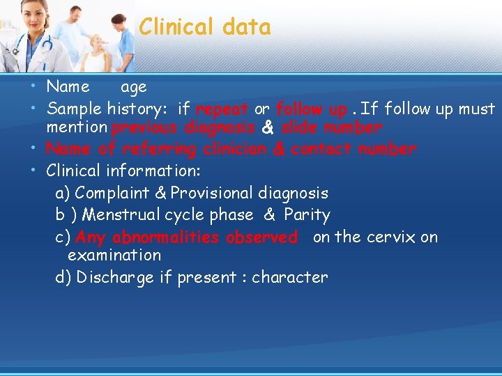 Clinical data • Name age • Sample history: if repeat or follow up. If