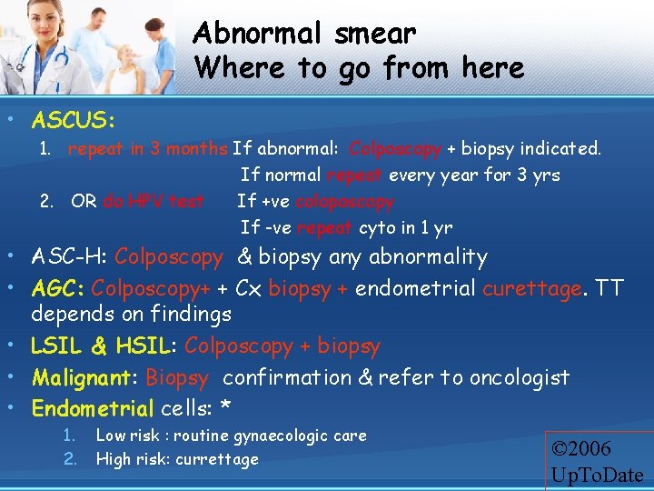 Abnormal smear Where to go from here • ASCUS: 1. repeat in 3 months