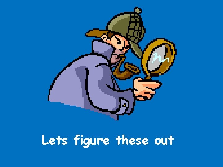 Lets figure these out 