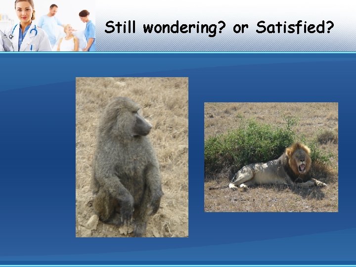 Still wondering? or Satisfied? 