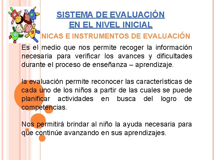 SISTEMA DE EVALUACIÓN EN EL NIVEL INICIAL TÉCNICAS E INSTRUMENTOS DE EVALUACIÓN Es el