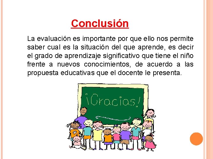 Conclusión La evaluación es importante por que ello nos permite saber cual es la