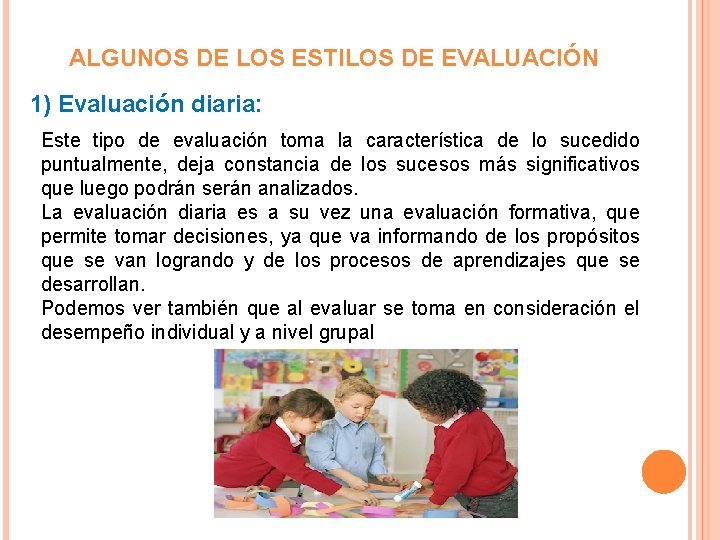 ALGUNOS DE LOS ESTILOS DE EVALUACIÓN 1) Evaluación diaria: Este tipo de evaluación toma