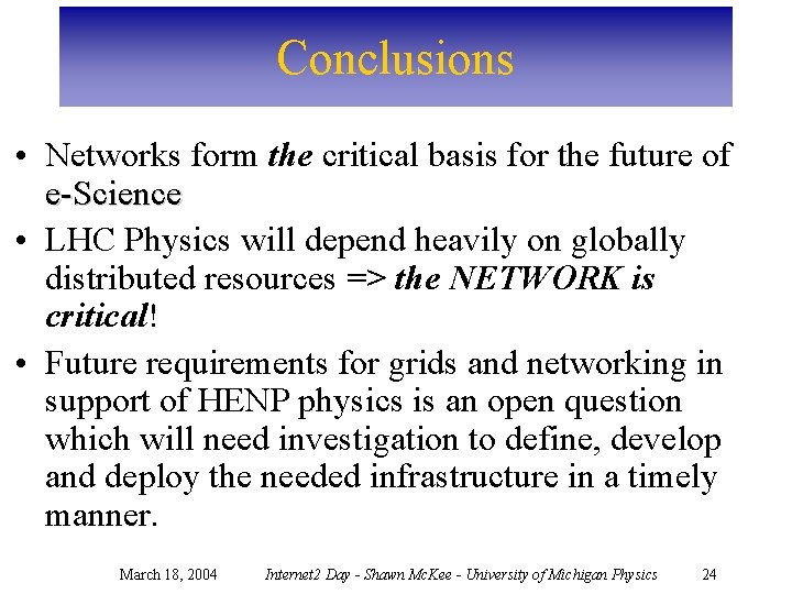 Conclusions • Networks form the critical basis for the future of e-Science • LHC