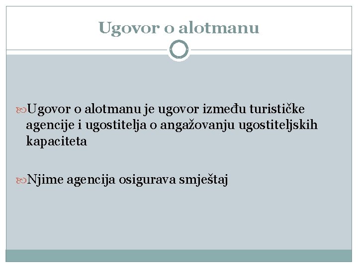 Ugovor o alotmanu je ugovor između turističke agencije i ugostitelja o angažovanju ugostiteljskih kapaciteta Ugovor o alotmanu je ugovor između turističke agencije i ugostitelja o angažovanju ugostiteljskih kapaciteta