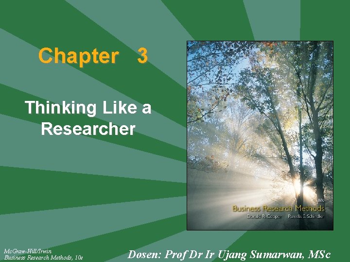 Chapter 3 Thinking Like a Researcher Mc. Graw-Hill/Irwin Business Research Methods, 10 e Dosen: