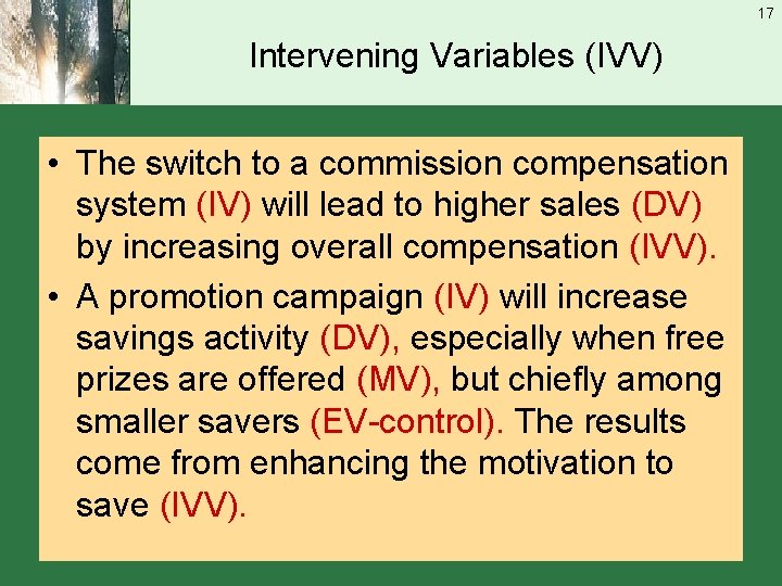17 Intervening Variables (IVV) • The switch to a commission compensation system (IV) will