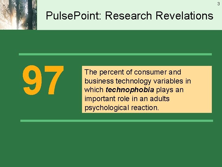 3 Pulse. Point: Research Revelations 97 The percent of consumer and business technology variables