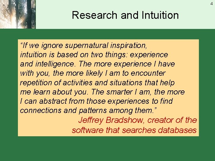 4 Research and Intuition “If we ignore supernatural inspiration, intuition is based on two