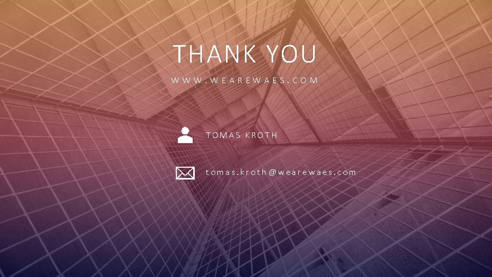 THANK YOU WWW. WEAREWAES. COM TOMAS KROTH tomas. kroth@wearewaes. com 