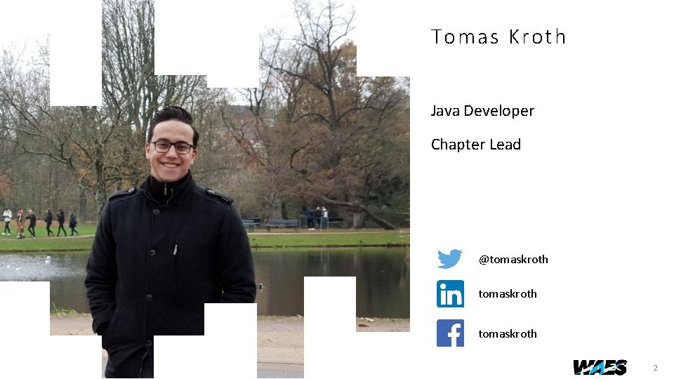 Tomas Kroth Java Developer Chapter Lead @tomaskroth 2 