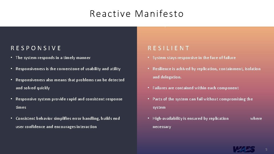 Reactive Manifesto RESPONSIVE RESILIENT • The system responds in a timely manner • System