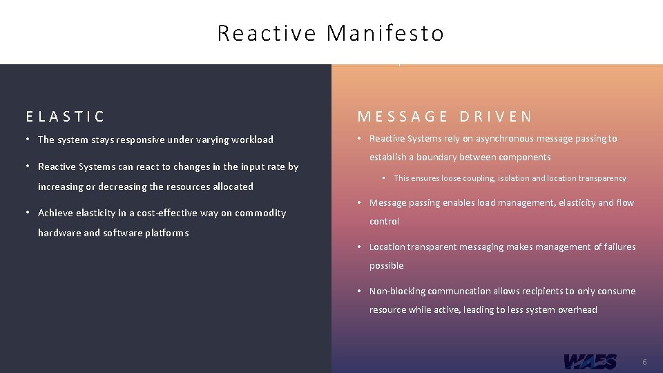 Reactive Manifesto ELASTIC MESSAGE DRIVEN • The system stays responsive under varying workload •