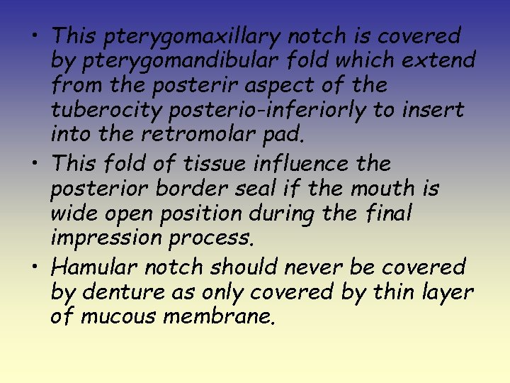  • This pterygomaxillary notch is covered by pterygomandibular fold which extend from the