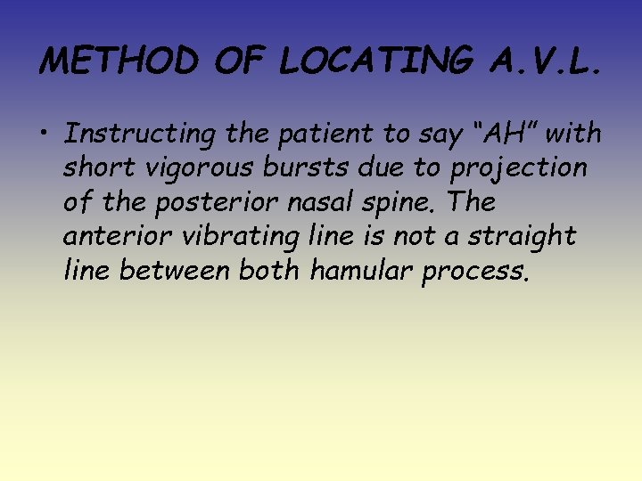 METHOD OF LOCATING A. V. L. • Instructing the patient to say “AH” with