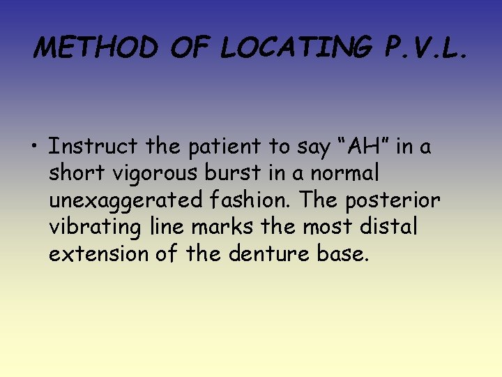 METHOD OF LOCATING P. V. L. • Instruct the patient to say “AH” in