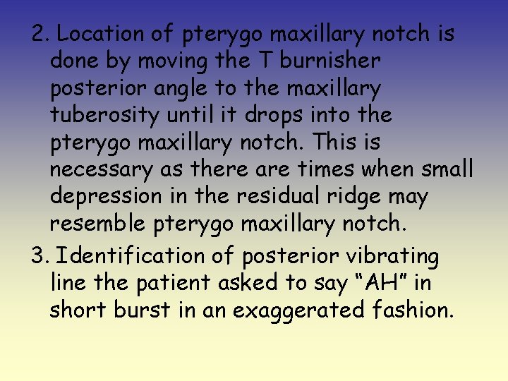 2. Location of pterygo maxillary notch is done by moving the T burnisher posterior