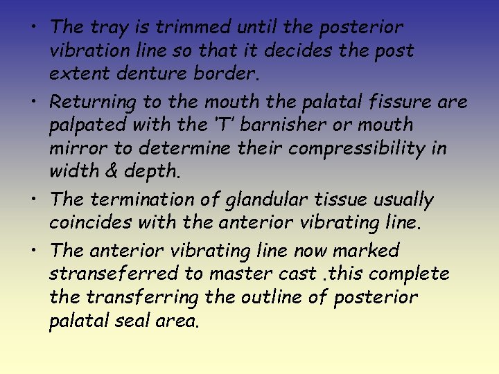  • The tray is trimmed until the posterior vibration line so that it