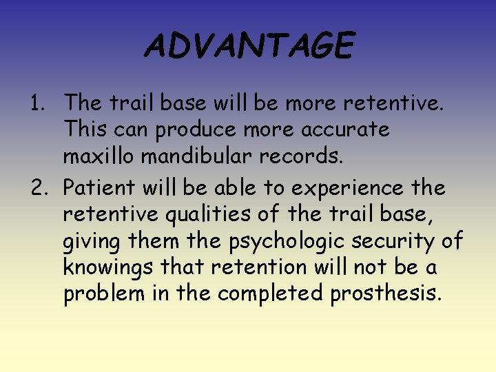 ADVANTAGE 1. The trail base will be more retentive. This can produce more accurate